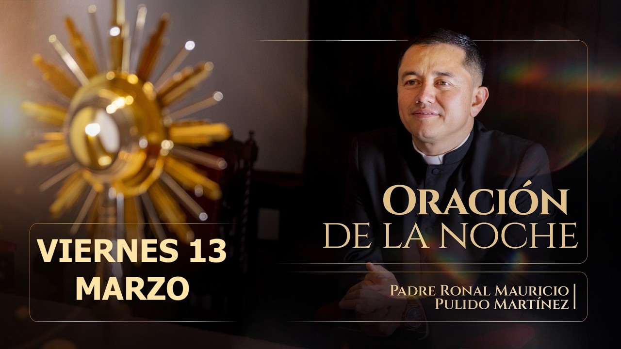 ORACIÓN DE LA NOCHE DE HOY VIERNES 13 DE MARZO  2026