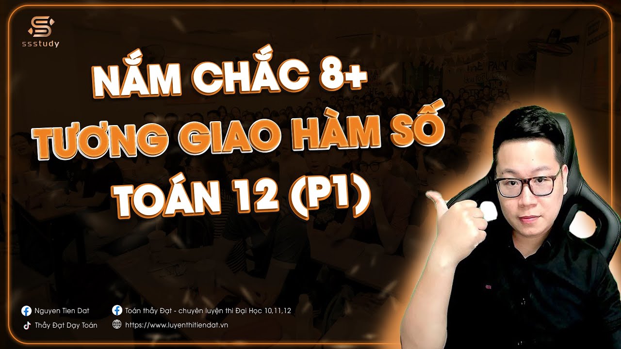 TƯƠNG GIAO HÀM SỐ (P1) | Thầy Nguyễn Tiến Đạt