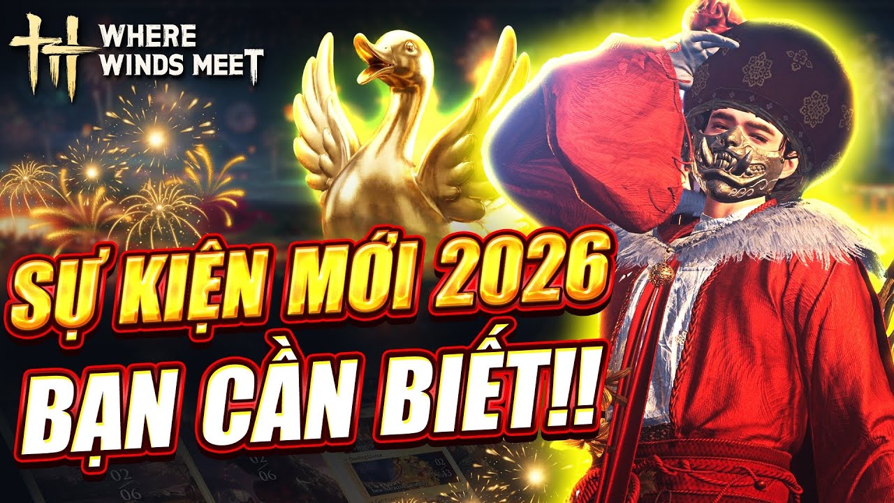 Where Winds Meet – Tất Tần Tận Sự Kiện Mới 2026 | Bạn Cần Biết