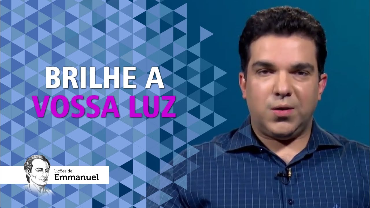 Brilhe a vossa luz - Lições de Emmanuel