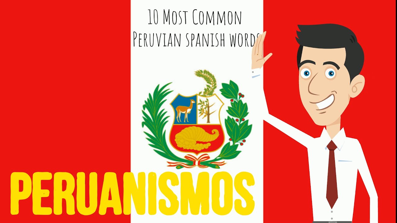 Peruvian Spanish - The Most Used Peruvian Words and Expressions