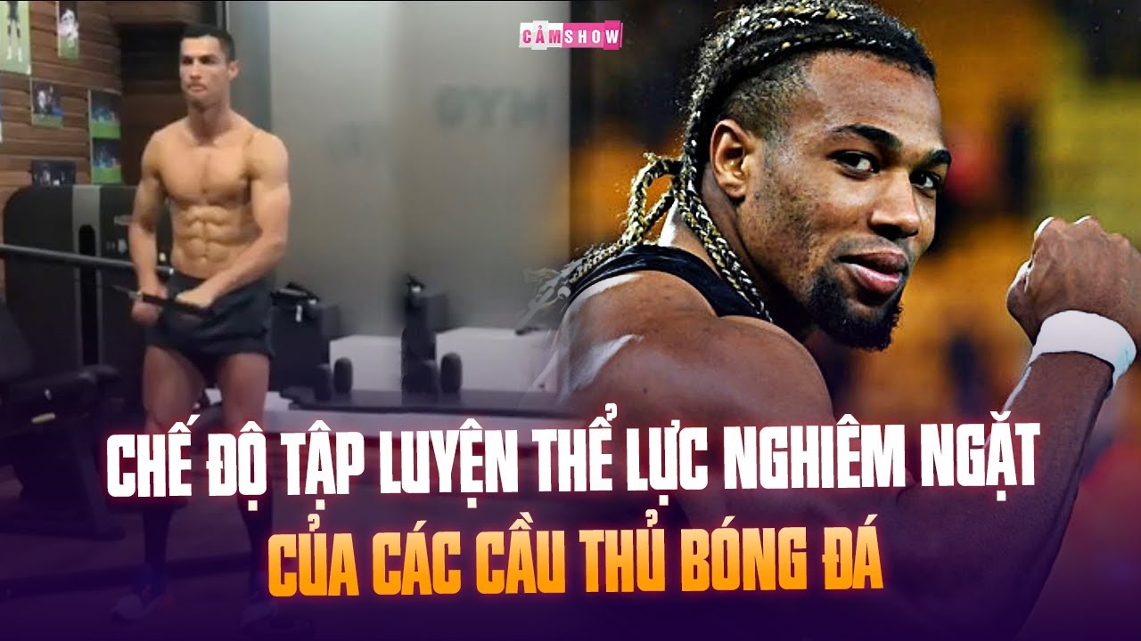 CÓ THỂ BẠN CHƯA BIẾT | CHẾ ĐỘ TẬP LUYỆN THỂ LỰC nghiêm ngặt của các cầu thủ bóng đá
