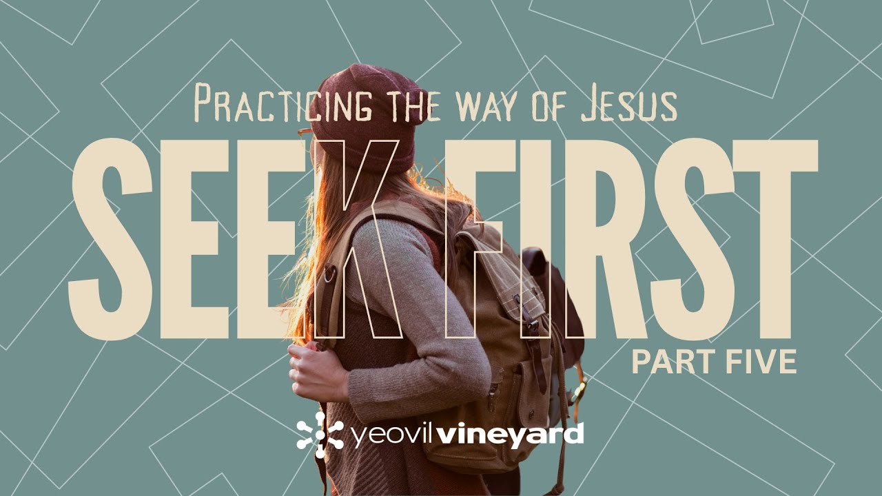 Seek First - Practicing the Way of Jesus - What does this mean?