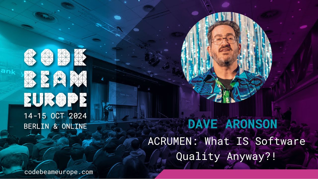 ACRUMEN: What IS Software Quality Anyway?! - Dave Aronson | Code BEAM Europe 2024
