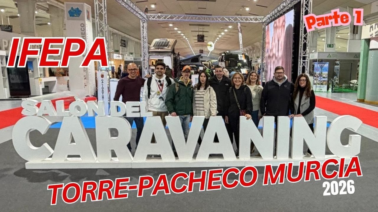 IFEPA Feria Caravaning Torre-Pacheco Murcia 2026. PARTE 1 de 2