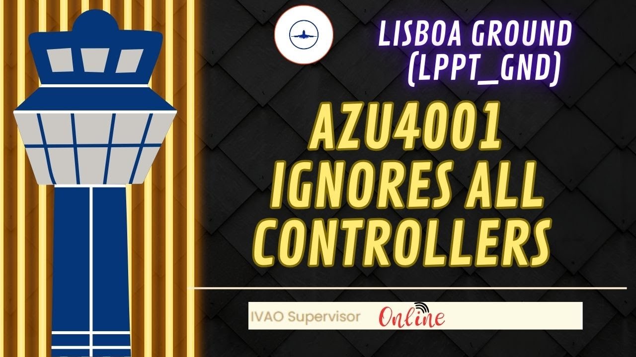 ATC IVAO - Lisboa Ground | AZU4001 IGNORES ALL CONTROLLERS ONLINE !!