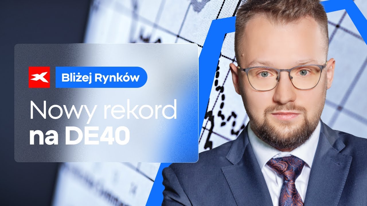 Nowy rekord na DE40! | Bliżej Rynk&oacute;w, 06.05.2025