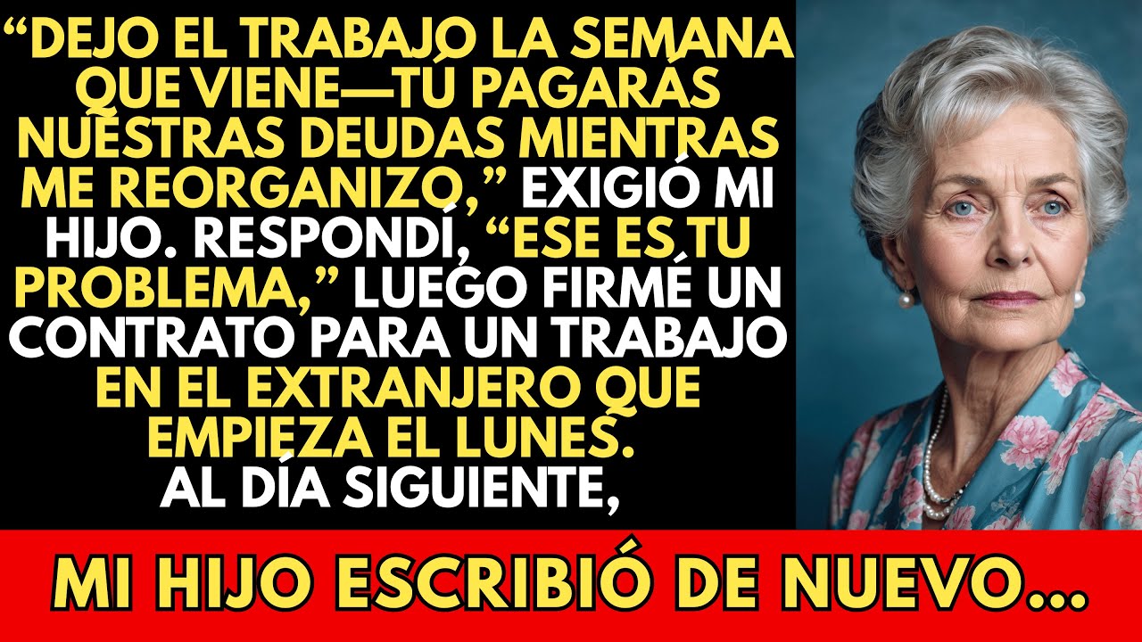 Mi Hijo Exigió, “Dejo El Trabajo La Semana Que Viene. Tú Paga Nuestras Deudas Mientras Me Reorganizo