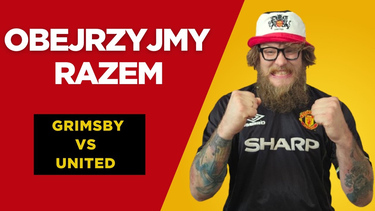 Rozkład jazdy znany czyli oglądamy razem Grimsby vs United