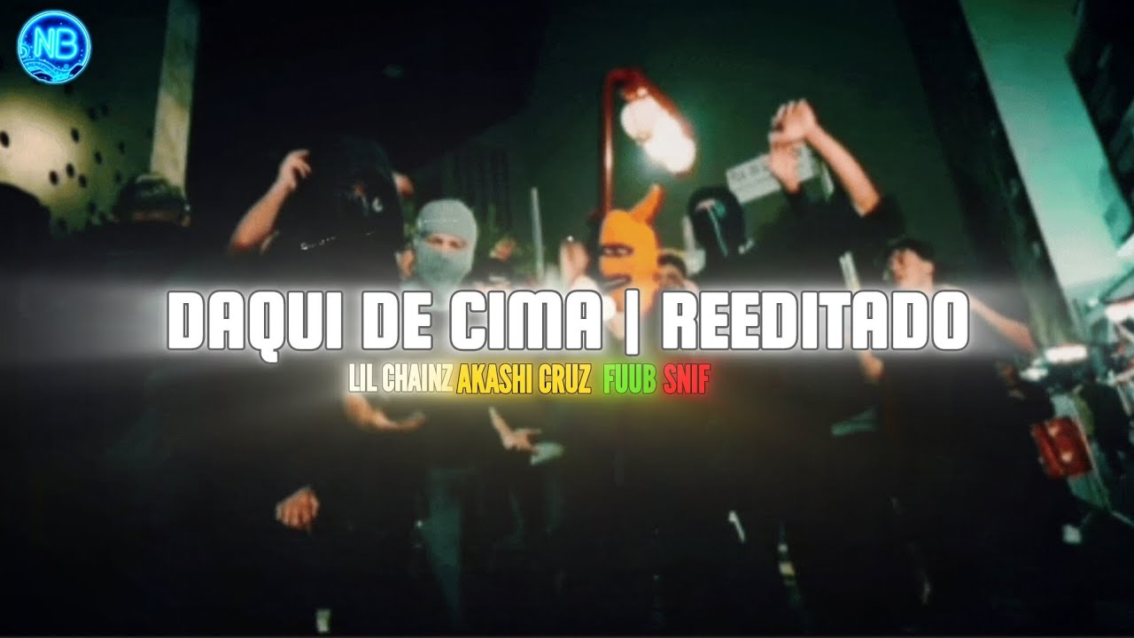 REEDITADO - DAQUI DE CIMA LETRA | @lilchainz @AkashiCruz @fuub @snif011