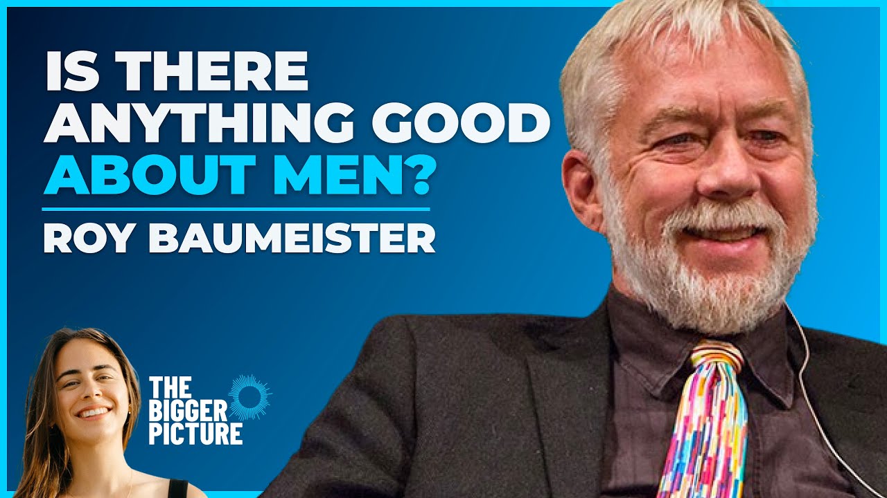Exploring Masculinity: A Dialogue with Prof. Roy Baumeister | The Bigger Picture Podcast