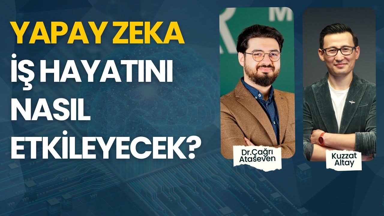YAPAY ZEKA İŞ HAYATINI NASIL ETKİLEYECEK? PODCAST &Ouml;ZEL- DR.&Ccedil;AĞRI ATASEVEN