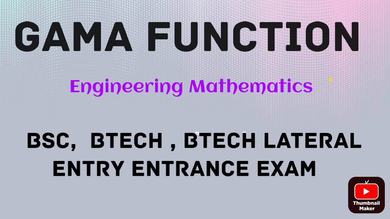 Gama Function:- Engineering Mathematics For Bsc , Btech & Btech Lateral Entry Entrance exam