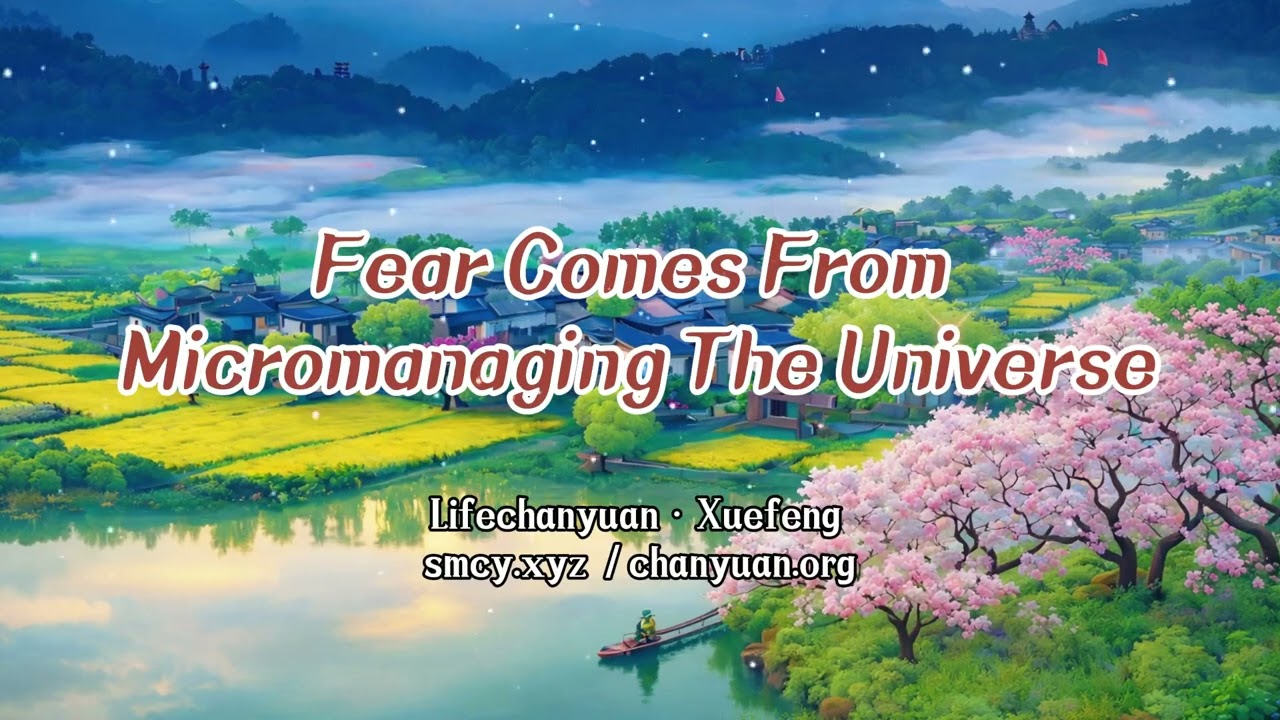 Fear Comes From Micromanaging The Universe
