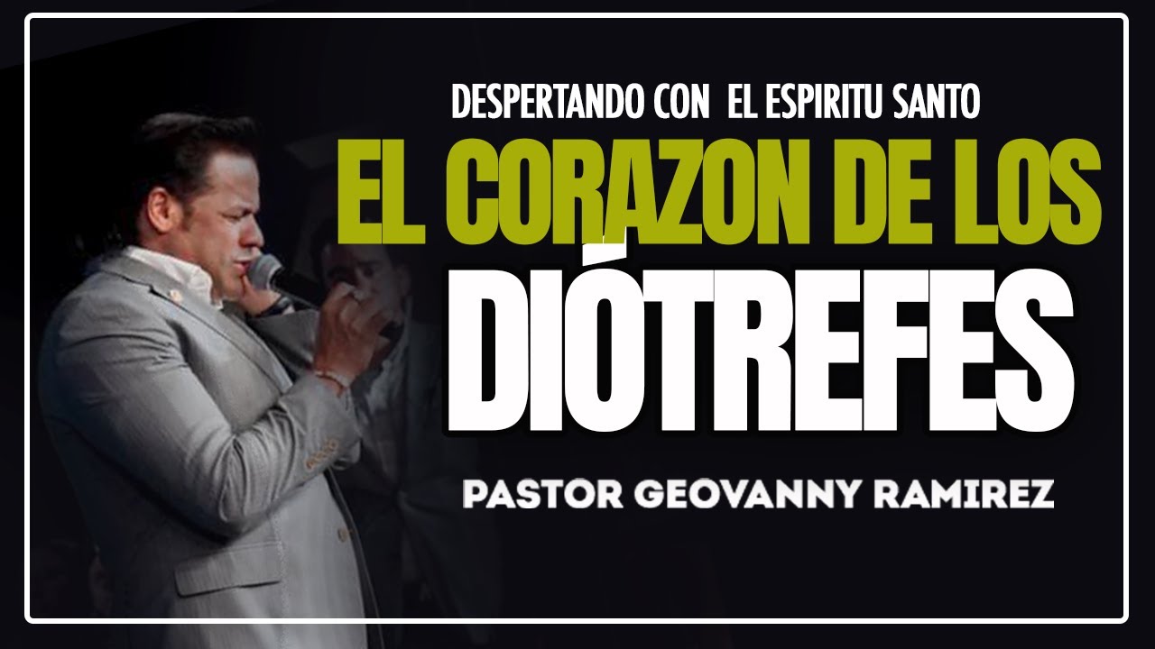 EL CORAZON DE LOS DIOTREFES | DESPERTANDO CON EL ESPIRITU SANTO