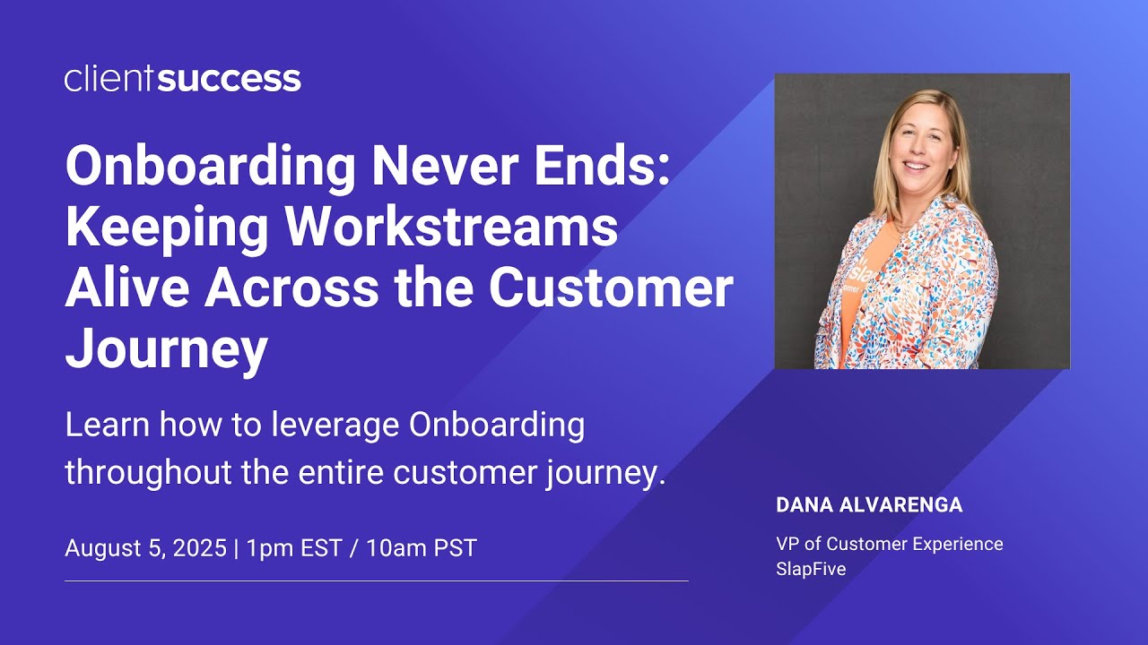 ClientSuccess Webinar: Onboarding Never Ends: Keep Workstreams Alive Across the Customer Journey
