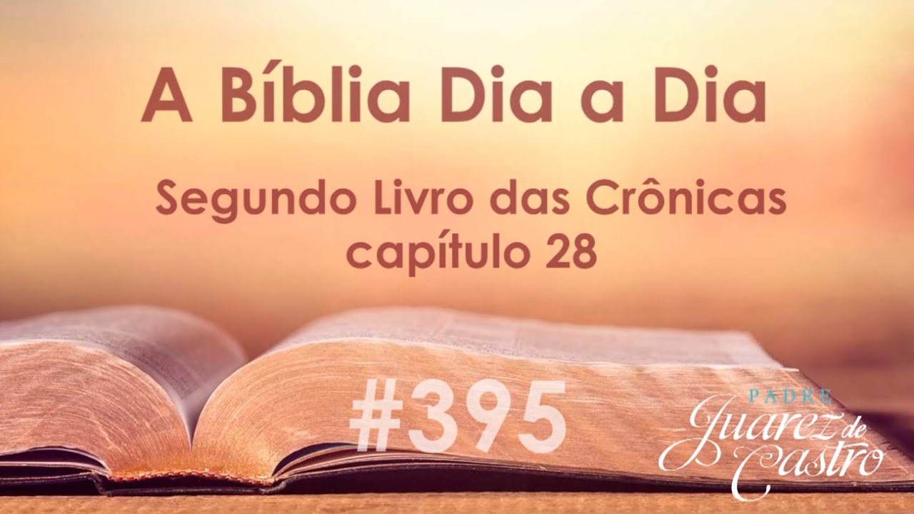 Curso Bíblico 395 - Segundo Livro das Crônicas 28 - O Reinado de Acaz - Padre Juarez de Castro