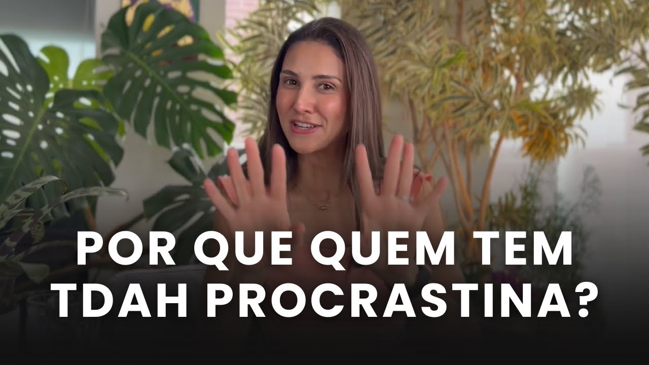 Por que quem tem TDAH procrastina?