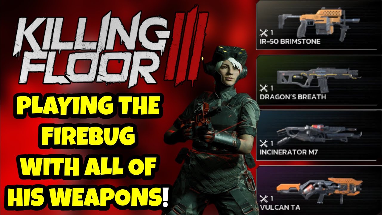 KILLING FLOOR 3 FIREBUG WITH ALL HIS WEAPONS!