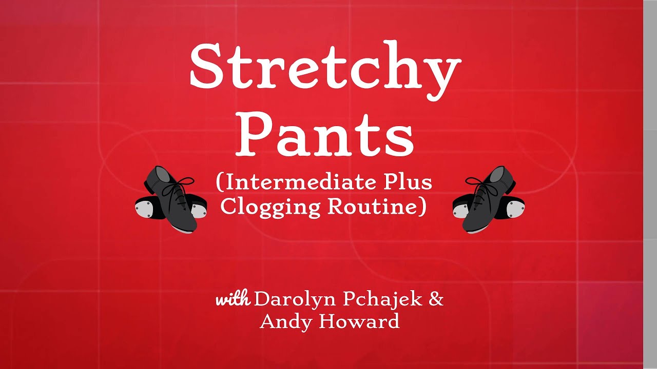 Teach & Dance Thru of Stretchy Pants - Intermediate Plus Clogging Routine