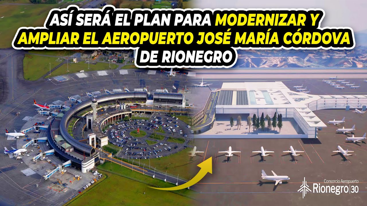 Así Será El Plan Para Modernizar Y Ampliar El Aeropuerto José María Córdova De Rionegro