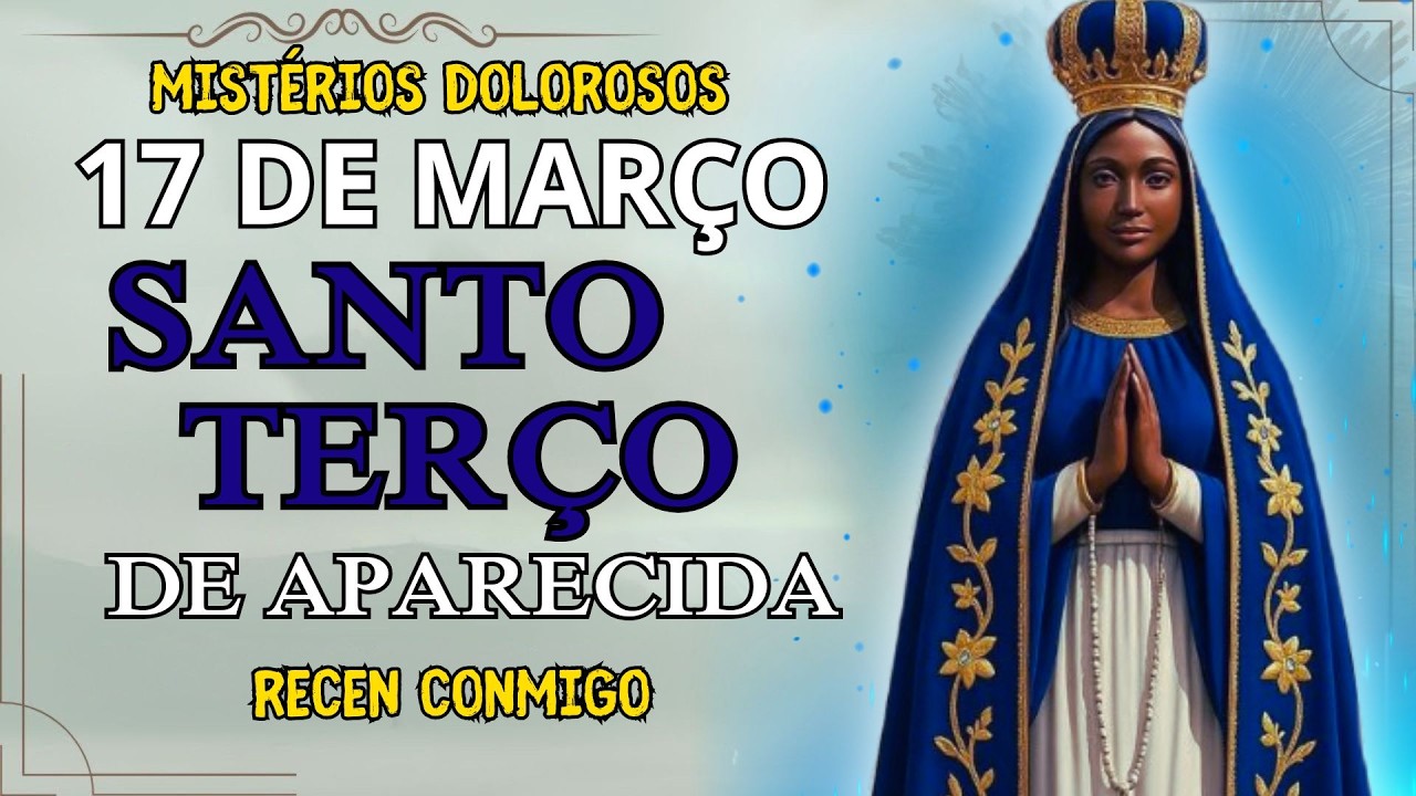 📿 TERÇO DE HOJE NOSSA SENHORA APARECIDA COM PE. ANTONIO MARIA — MISTÉRIOS GLORIOSOS – 17 DE MARÇO 📿