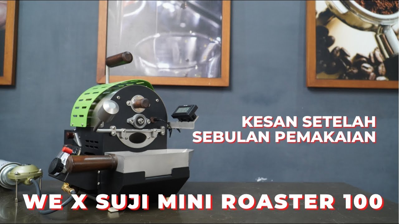 WE X SUJI MINI ROASTER 100, SETELAH SEBULAN PEMAKAIAN