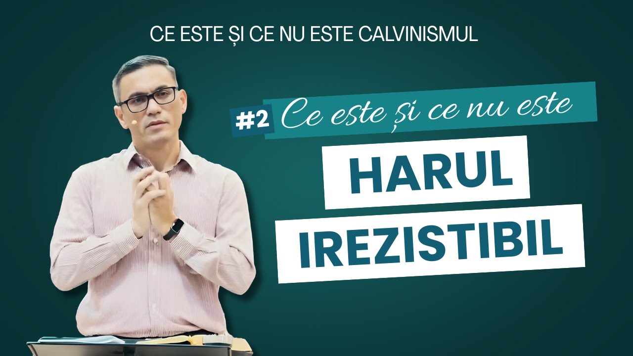 #2 Ce este și ce nu este HARUL IREZISTIBIL | Sam Cucu | Predici creștine