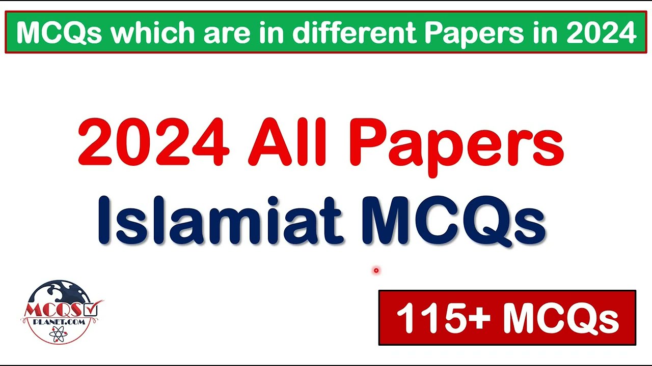 2024 All Papers Islamiyat MCQs with Details | 115+ MCQs which are in different Papers in 2024