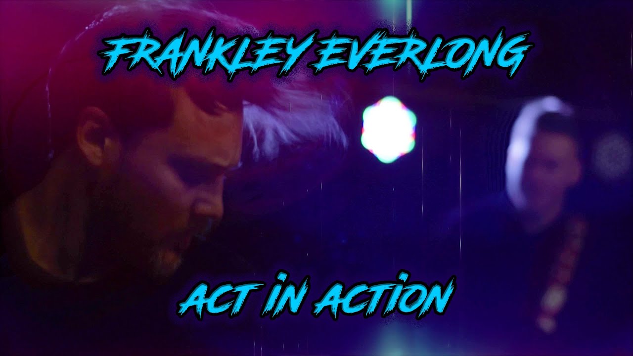 Frankley Everlong - Act In Action (official)