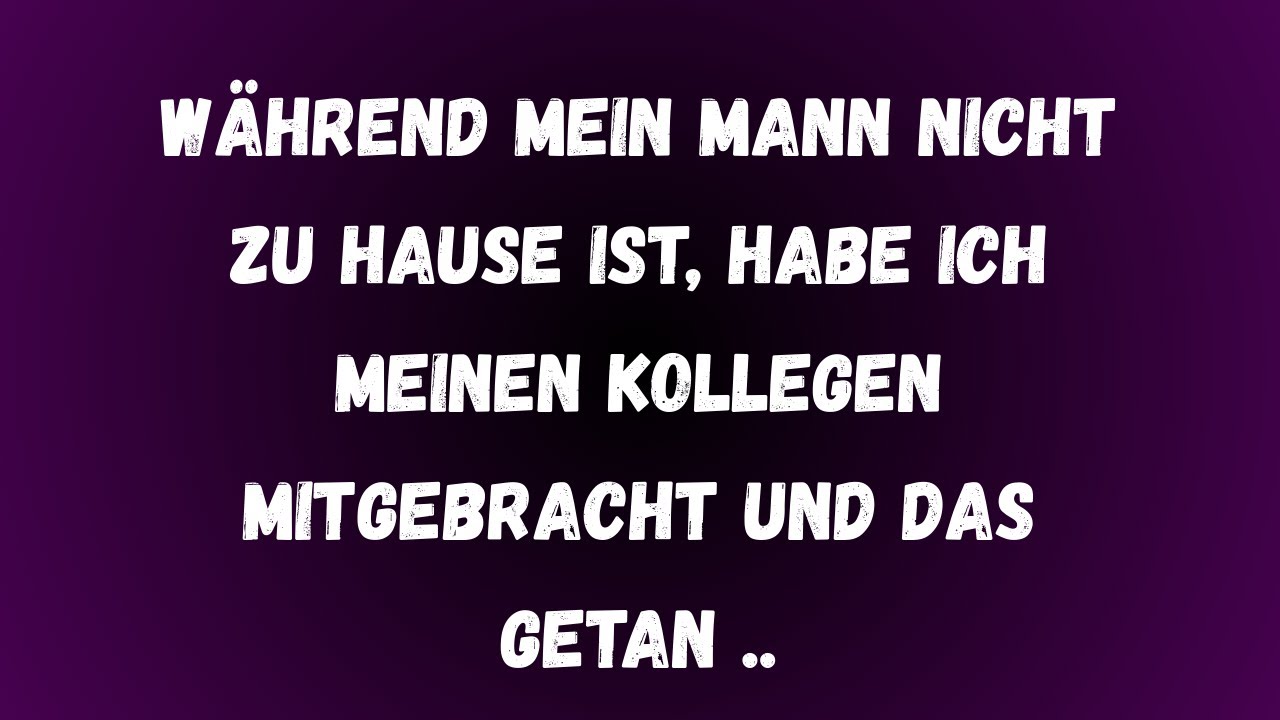 Als mein Mann nicht da war, brachte ich meinen Kollegen mit und tat etwas Verbotenes.