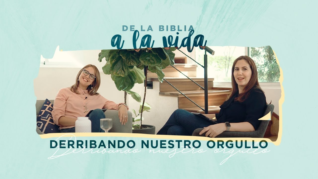 Derribando nuestro orgullo │ De la Biblia a la vida podcast