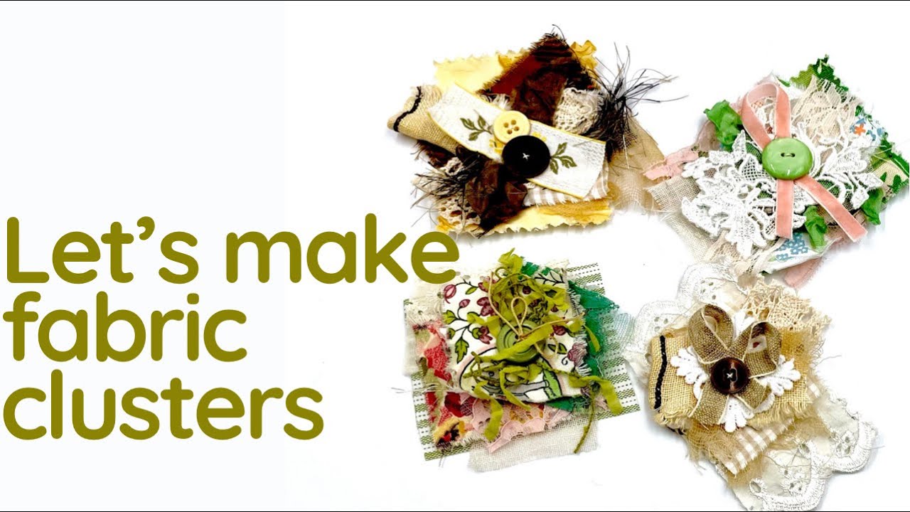 LET'S MAKE SOME FABRIC CLUSTER EMBELLISHMENTS  FOR YOUR JUNKJOURNAL #craftwithme #junkjournalideas