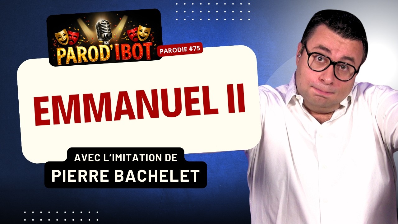 Emmanuel II - Parodie de Pierre Bachelet