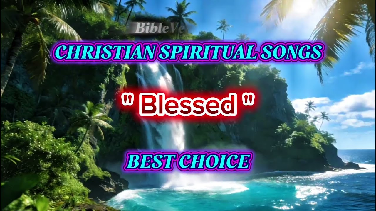 CHRISTIAN SPIRITUAL SONG || THE BEST CHOICE OF SONG
