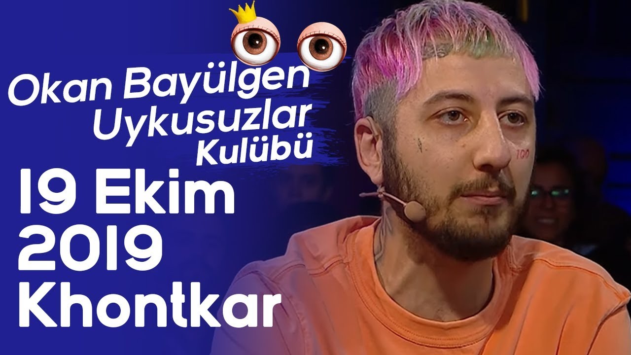 Okan Bayülgen ile Uykusuzlar Kulübü | 19 Ekim 2019 - Khontkar