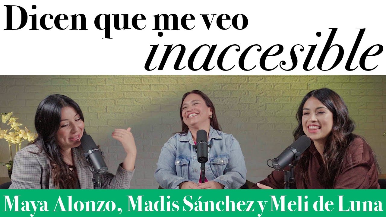 Dicen que me veo inaccesible - Maya Alonzo, Madis Sánchez y Meli de Luna