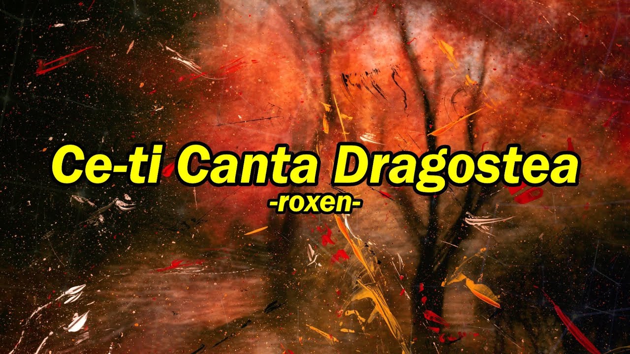 Roxen - Ce-ti Canta Dragostea ( versuri )