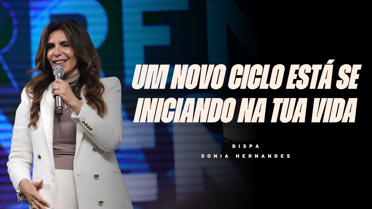 UM NOVO CICLO ESTÁ SE INICIANDO NA TUA VIDA! | BISPA SONIA HERNANDES