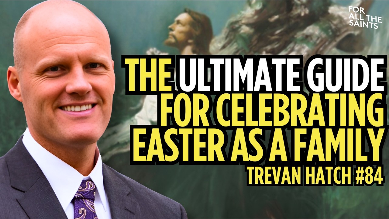 Bible Scholar's Guide For Improving Latter-day Saint Easter Celebrations - Trevan Hatch