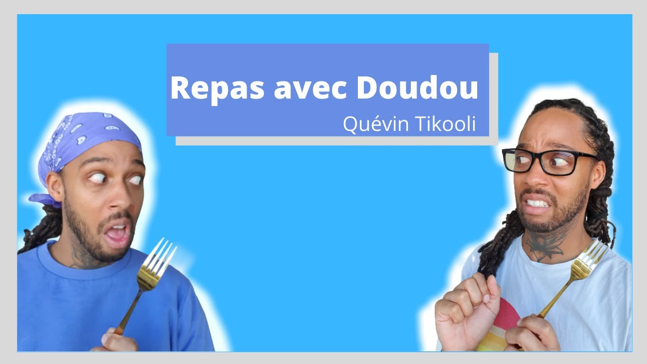 Repas avec Doudou | Qu&eacute;vin Tikooli
