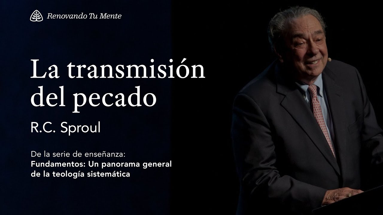 La transmisión del pecado: Renovando Tu Mente con R.C. Sproul