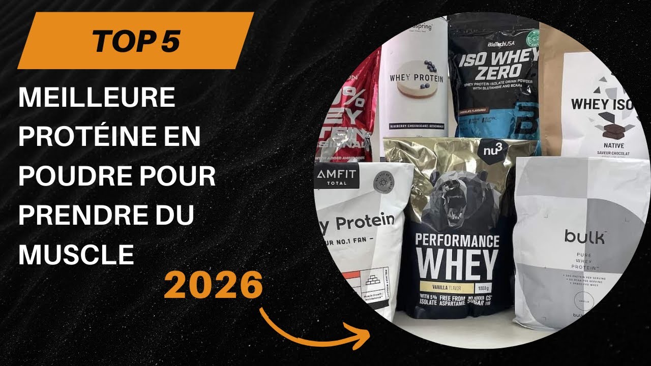 TOP 5 Meilleure Protéine en Poudre pour Prendre du Muscle 2026 - Les Protéine en Poudre Modèles