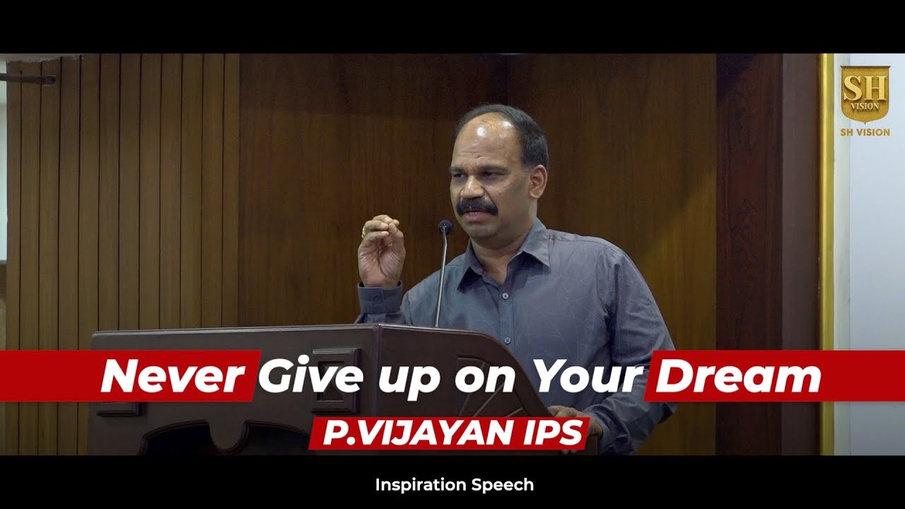Never Give up on Your Dream |   Inspiration Speech | P.VIJAYAN IPS