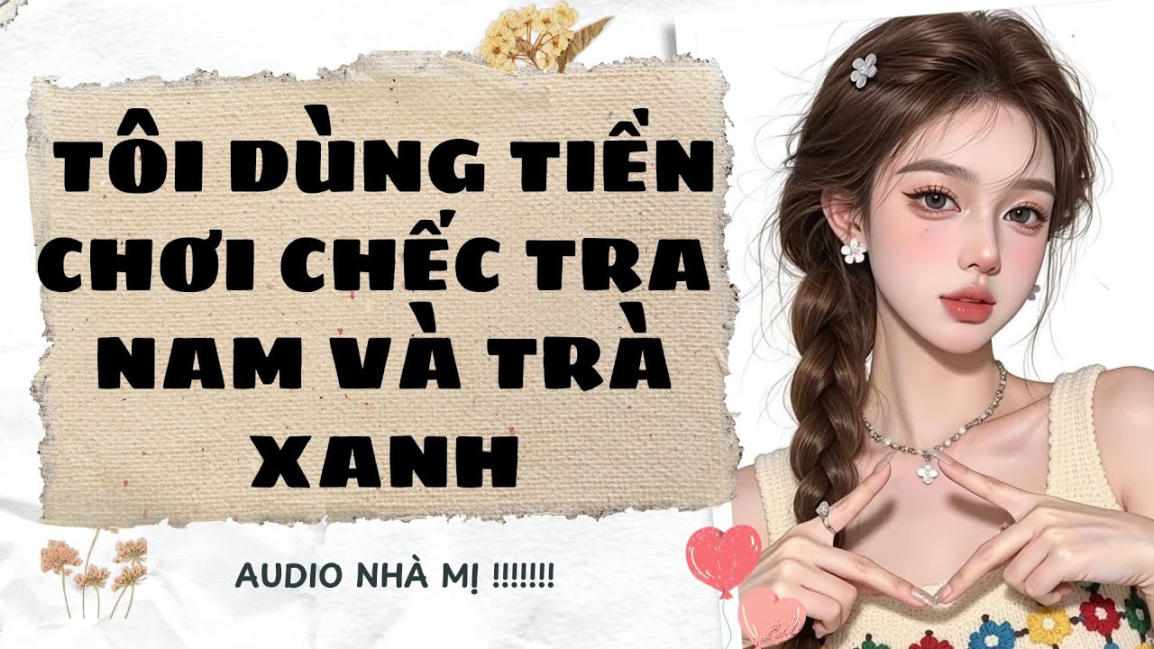 [FULL]🔥 TÔI DÙNG TIỀN CHƠI CHẾT TRA NAM VÀ TRÀ XANH  | Truyện Audio Ngôn Tình