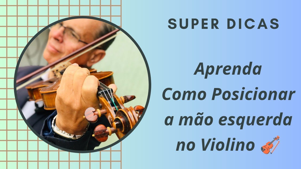 Aprenda como Posicionar a Mão Esquerda no Violino