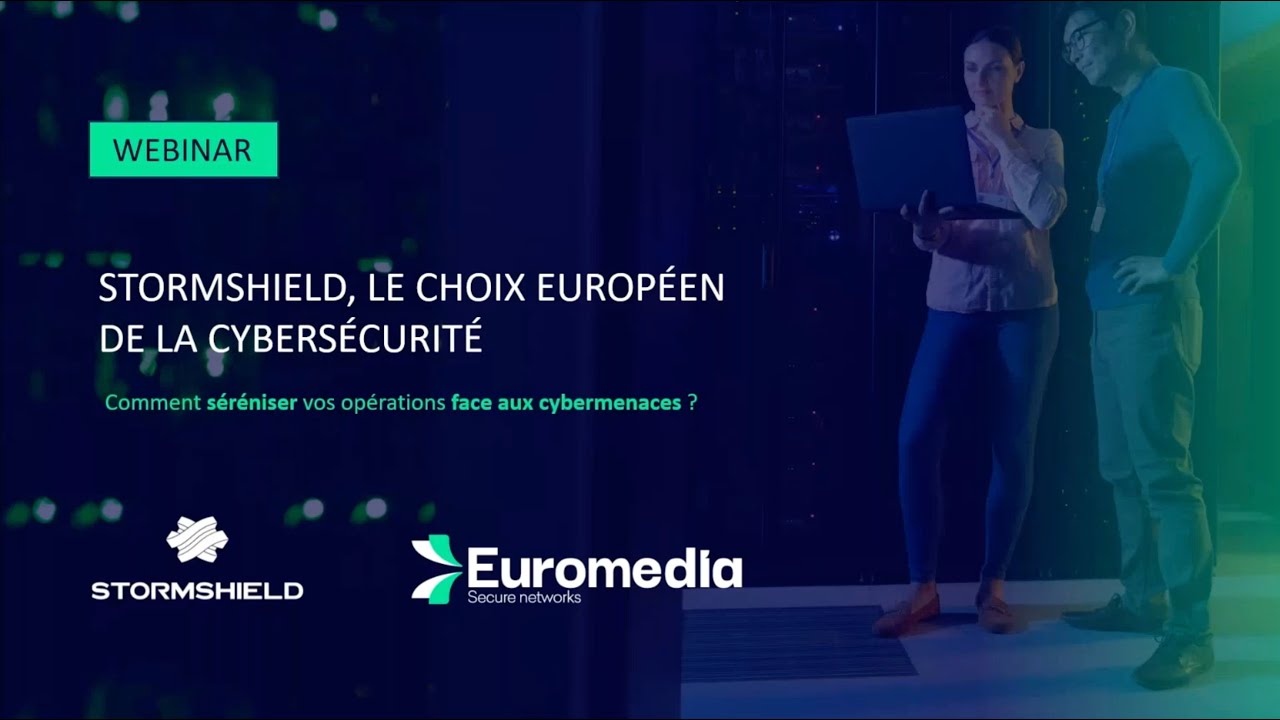 Webinaire Stormshield/Euromedia : Comment s&eacute;r&eacute;niser vos op&eacute;rations face aux cybermenaces ?