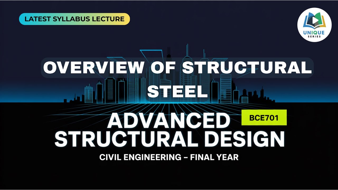 U1 P1 | Overview of structural steel |  Advanced Structural Design | ASD | Full Lecture |  BCE701