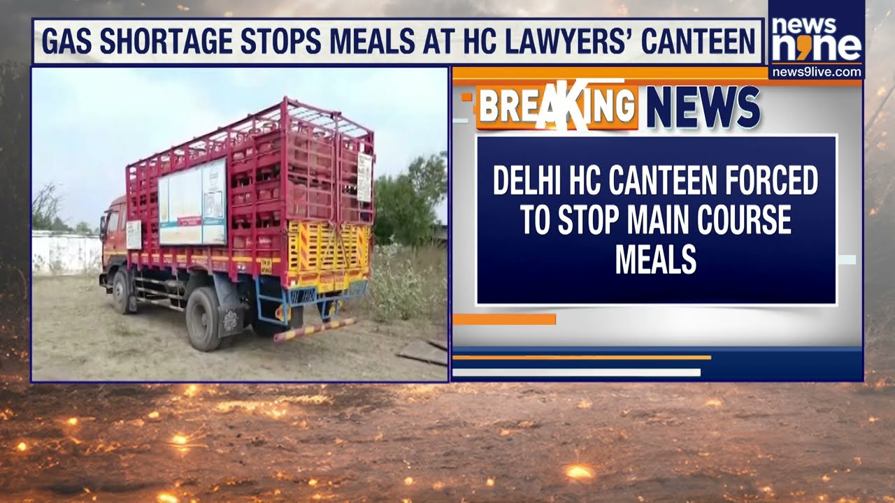 LPG Shortage Hits Delhi High Court Lawyers’ Canteen, Main Meals Suspended | News9
