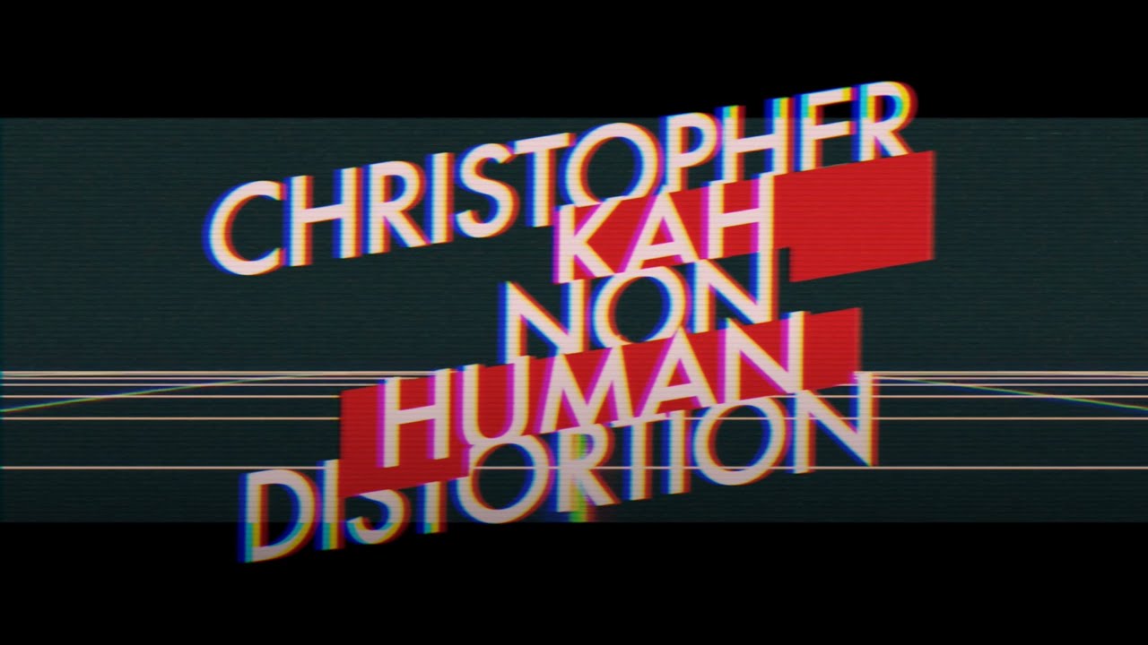 Christopher Kah - Non Human Distortion